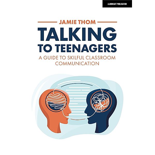 Talking to Teenagers: A guide to skilful classroom communication, Jamie Thom