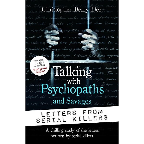Talking with Psychopaths and Savages: Letters from Serial Killers, Christopher Berry-Dee