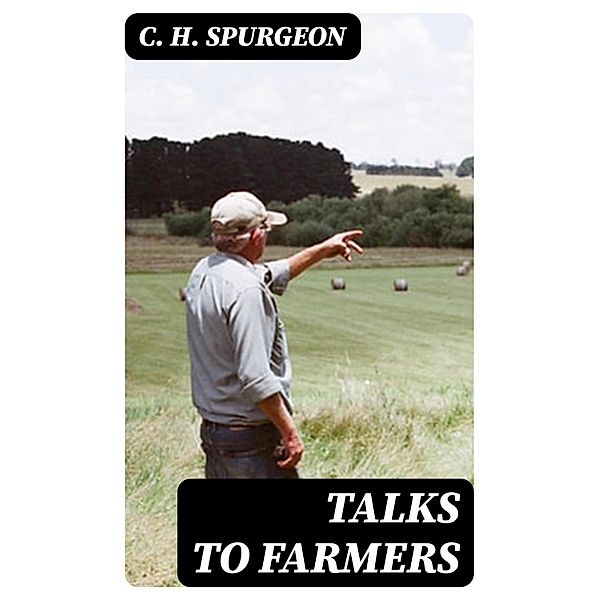 Talks to Farmers, C. H. Spurgeon