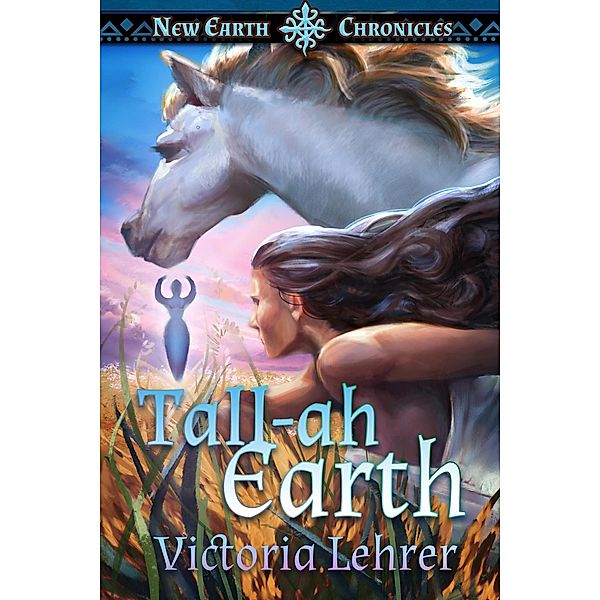 Tall-ah Earth (New Earth Chronicles, #4) / New Earth Chronicles, Victoria Lehrer