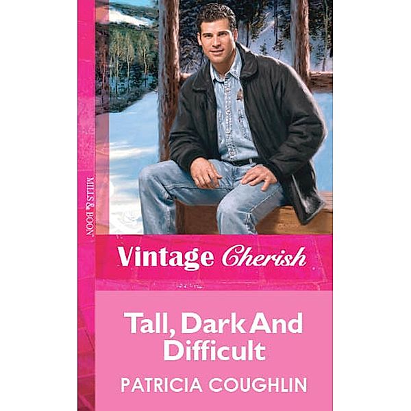 Tall, Dark And Difficult (Mills & Boon Vintage Cherish), Patricia Coughlin