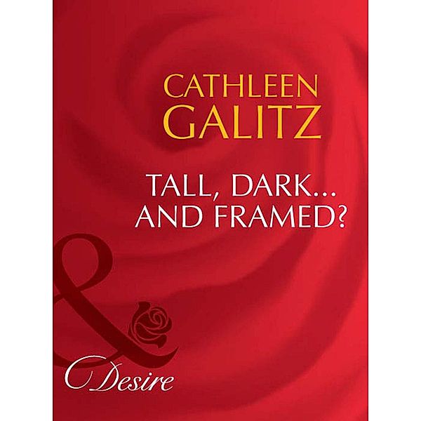 Tall, Dark...And Framed? (Mills & Boon Desire) (Texas Cattleman's Club: The Last, Book 3), Cathleen Galitz