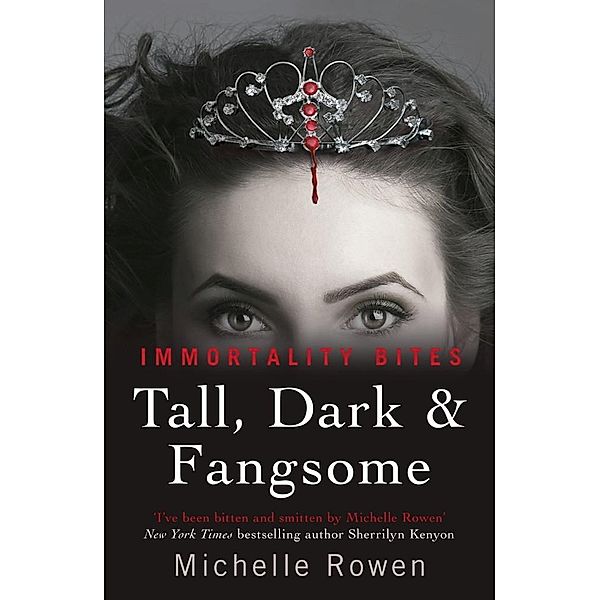 Tall, Dark & Fangsome / IMMORTALITY BITES, Michelle Rowen