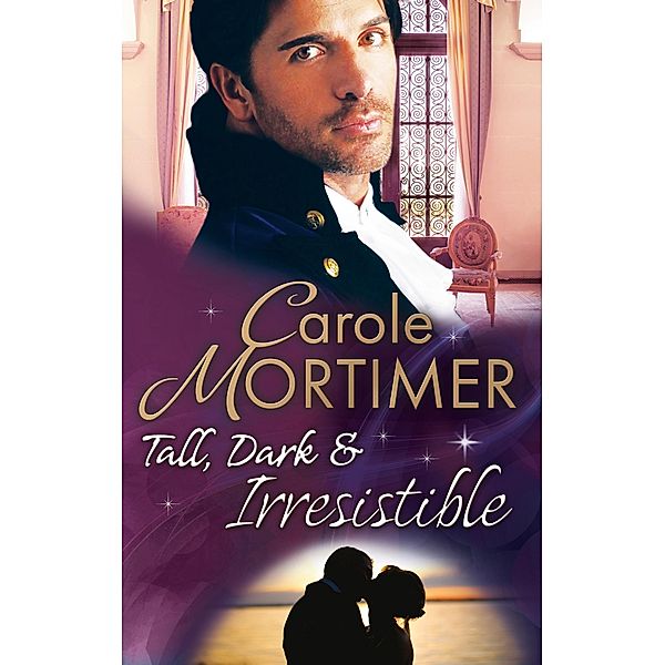 Tall, Dark & Irresistible: The Rogue's Disgraced Lady (The Notorious St Claires, Book 3) / Lady Arabella's Scandalous Marriage (The Notorious St Claires, Book 4) / Mills & Boon, Carole Mortimer