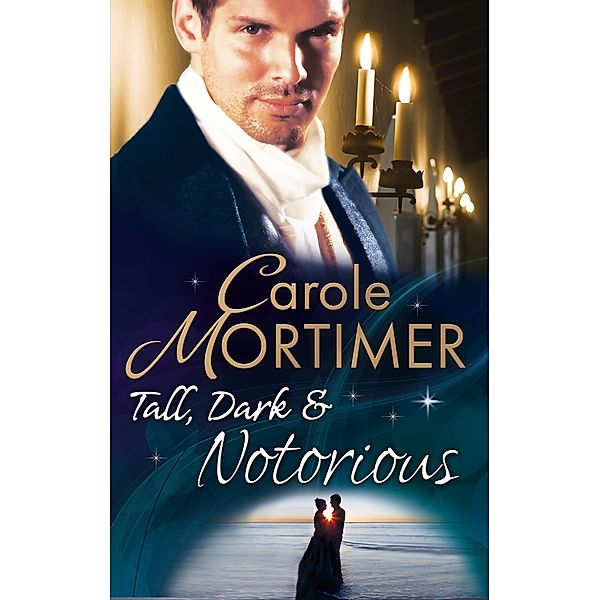 Tall, Dark & Notorious: The Duke's Cinderella Bride (The Notorious St Claires, Book 1) / The Rake's Wicked Proposal (The Notorious St Claires, Book 2) / Mills & Boon, Carole Mortimer