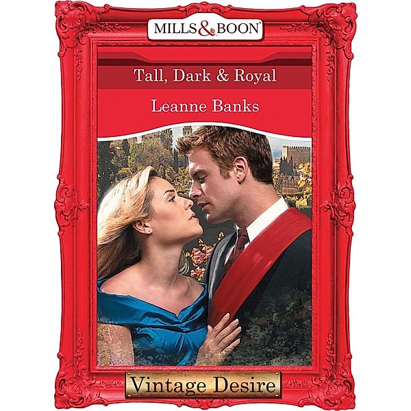 Tall, Dark & Royal (Mills & Boon Desire) (Dynasties: The Connellys, Book 1) / Mills & Boon Desire, Leanne Banks