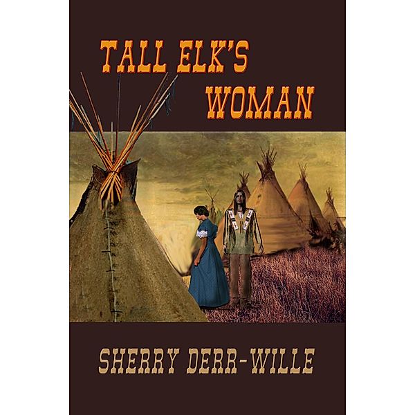 Tall Elk's Woman (The Quade Series, #4) / The Quade Series, Sherry Derr-Wille