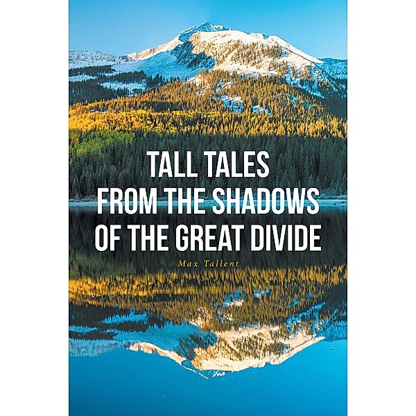 Tall Tales From The Shadows Of The Great Divide, Max Tallent