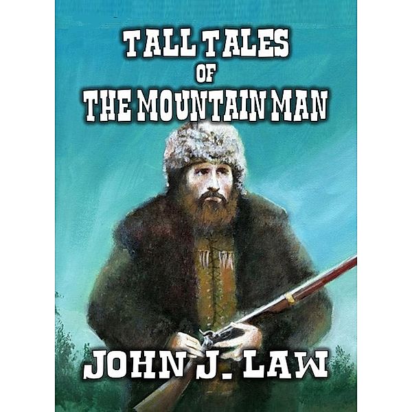Tall Tales of the Mountain Man, John J. Law