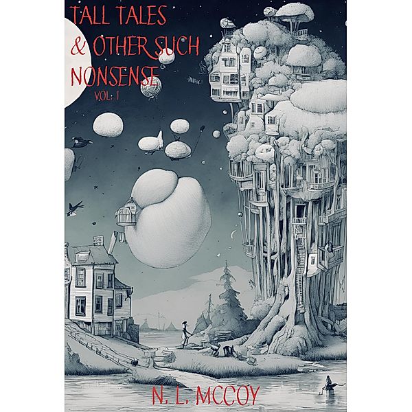 Tall Tales & Other Such Nonsense Vol. 1 / Tall Tales & Other Such Nonsense, N. L. McCoy