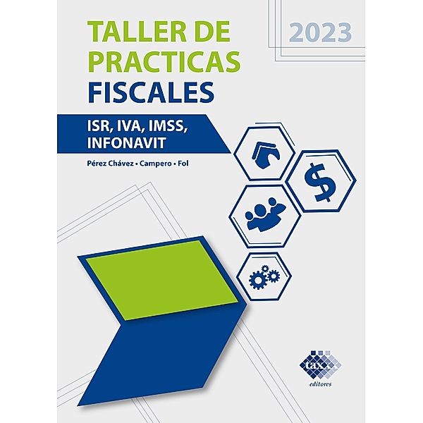 Taller de prácticas fiscales 2023, José Pérez Chávez, Raymundo Fol Olguín