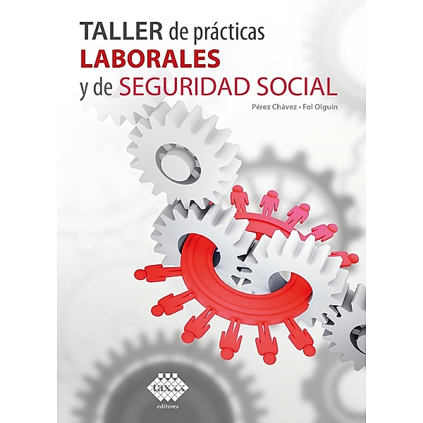 Taller de prácticas Laborales y de Seguridad Social 2019, José Pérez Chávez, Raymundo Fol Olguín