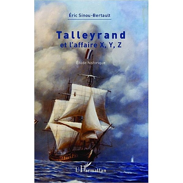 Talleyrand et l'affaire X, Y, Z, Sinou-Bertault Eric Sinou-Bertault