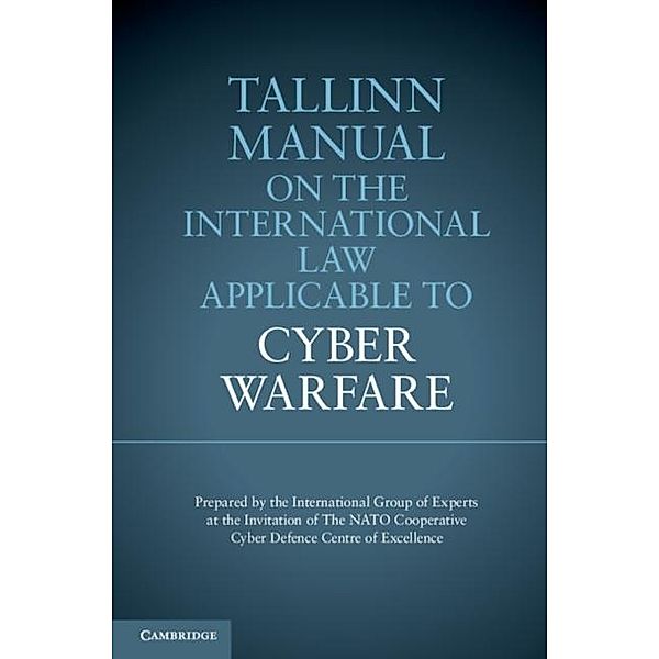 Tallinn Manual on the International Law Applicable to Cyber Warfare