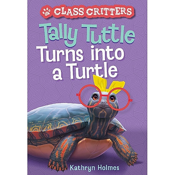 Tally Tuttle Turns into a Turtle (Class Critters #1) / Class Critters, Kathryn Holmes