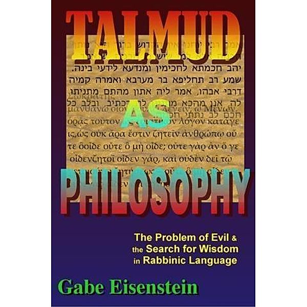 Talmud as Philosophy, Gabe Eisenstein