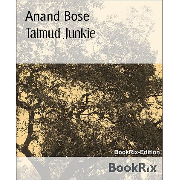 Talmud Junkie, Anand Bose