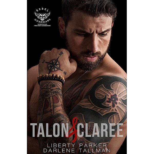 Talon & Claree (Rebel Guardians Next Generation, #1) / Rebel Guardians Next Generation, Liberty Parker