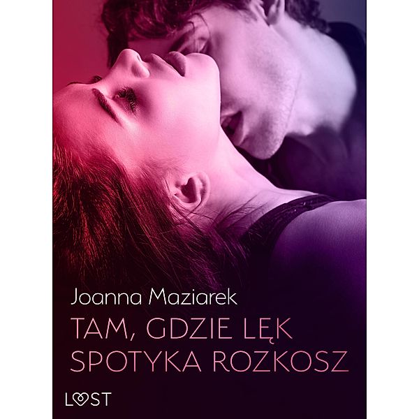 Tam, gdzie lek spotyka rozkosz - opowiadanie erotyczne, Joanna Maziarek