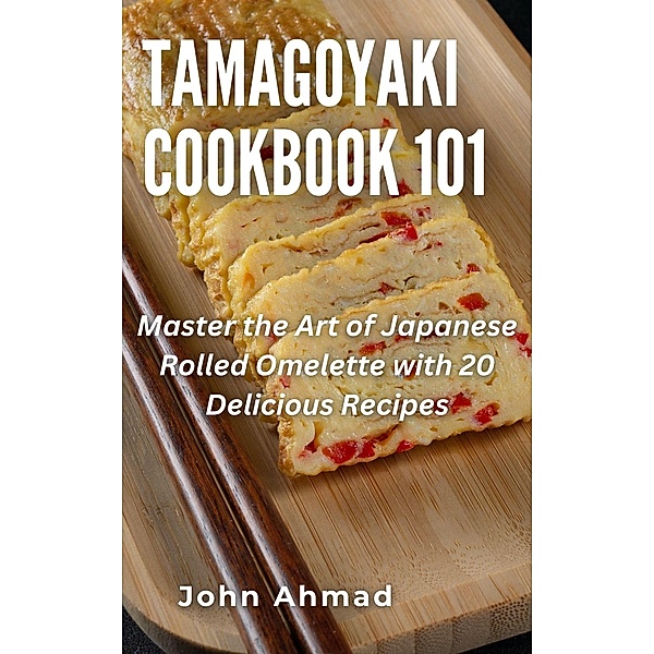 Tamagoyaki cookbook 101, John Ahmad