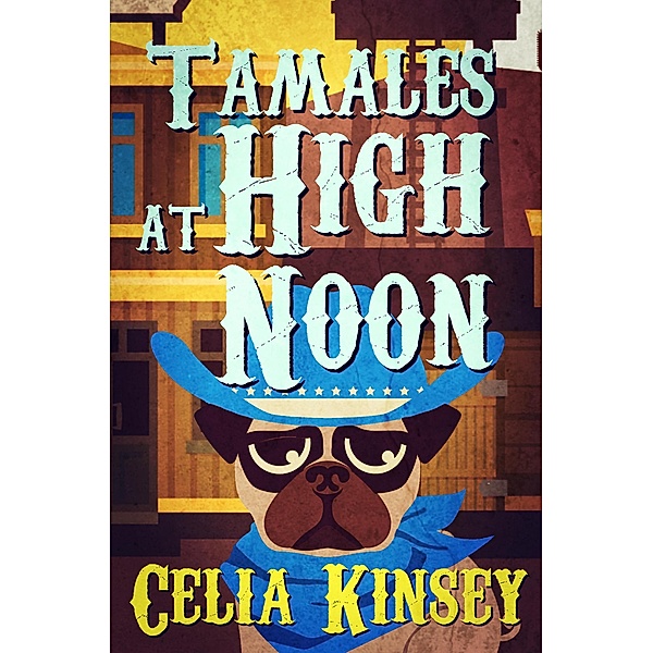 Tamales at High Noon (Little Tombstone Cozy Mysteries, #5) / Little Tombstone Cozy Mysteries, Celia Kinsey