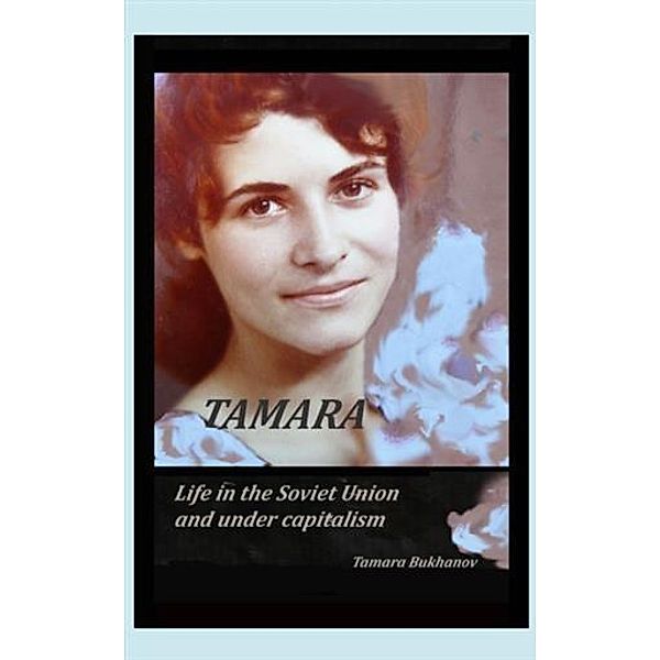 Tamara Life in the Soviet Union and Under Capitalism, Tamara Bukhanov