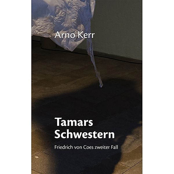 Tamars Schwestern / Friedrich von Coes ermittelt Bd.2, Arno Kerr