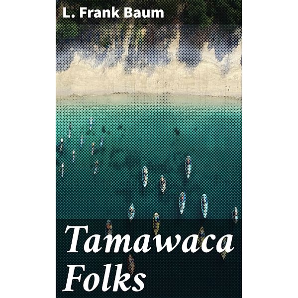 Tamawaca Folks, L. Frank Baum