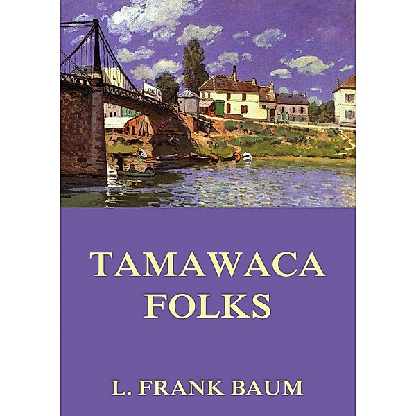 Tamawaca Folks - A Summer Comedy, L. Frank Baum, John Estes Cooke
