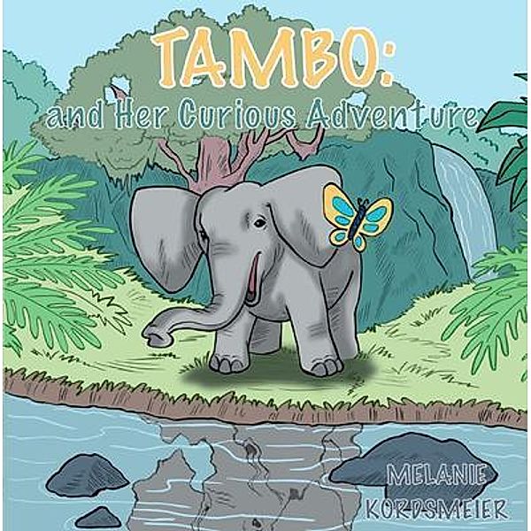 Tambo and Her Curious Adventure / Melanie Kordsmeier, Melanie Kordsmeier