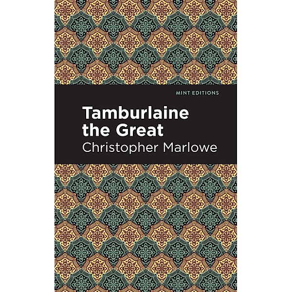 Tamburlaine the Great / Mint Editions (Plays), Christopher Marlowe