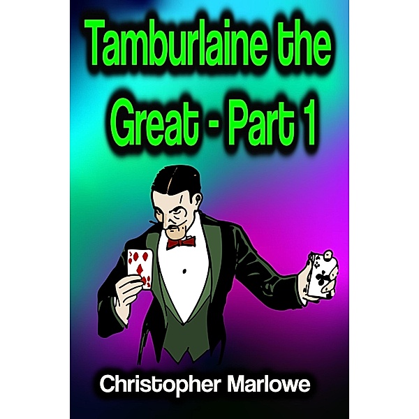 Tamburlaine the Great - Part 1, Christopher Marlowe
