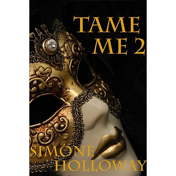 Tame Me 2 (The Billionaire's Submissive) / The Billionaire's Submissive, Simone Holloway