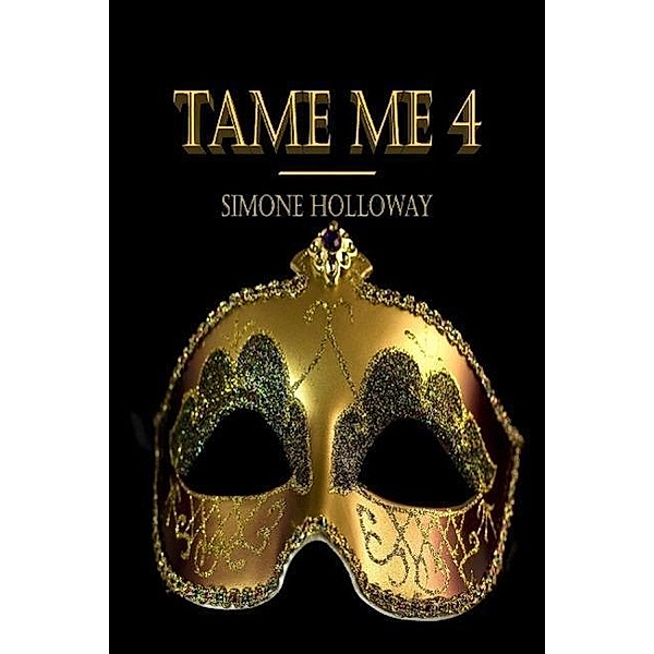 Tame Me 4 (The Billionaire's Submissive), Simone Holloway