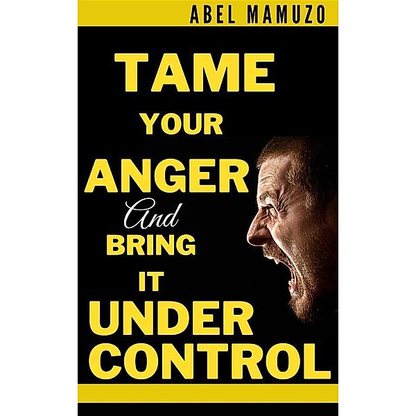 Tame Your Anger And Bring it Under Control, Mamuzo Abel