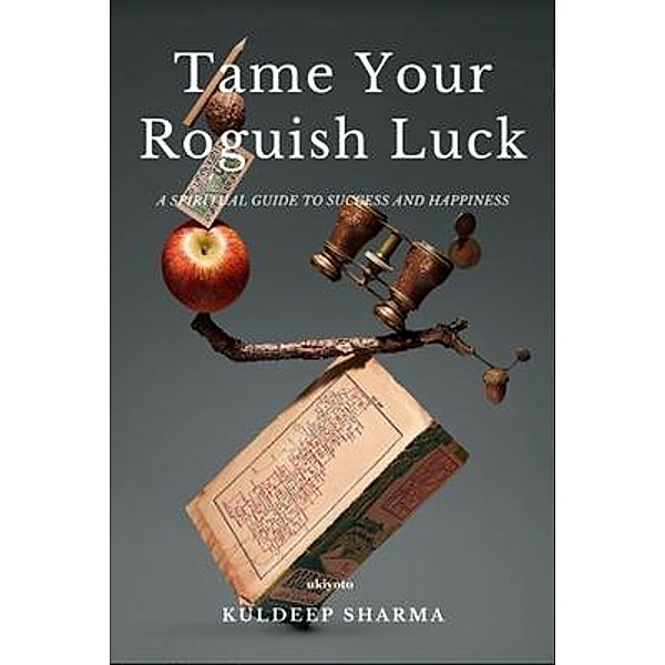 Tame Your Roguish Luck, Kuldeep Sharma
