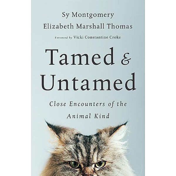 Tamed and Untamed. Close Encounters of the Animal Kind, Sy Montgomery, Elizabeth Marshall Thomas
