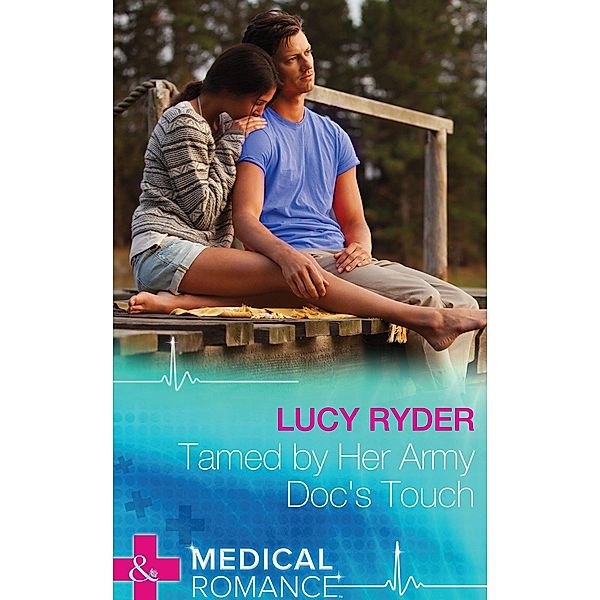 Tamed By Her Army Doc's Touch (Mills & Boon Medical) / Mills & Boon Medical, Lucy Ryder