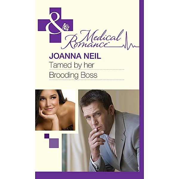 Tamed By Her Brooding Boss (Mills & Boon Medical), Joanna Neil