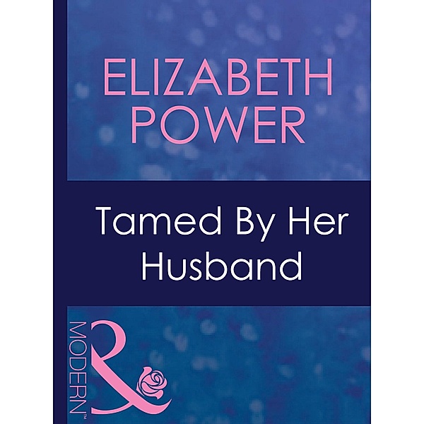 Tamed By Her Husband (Mills & Boon Modern) (Dinner at 8, Book 4), Elizabeth Power