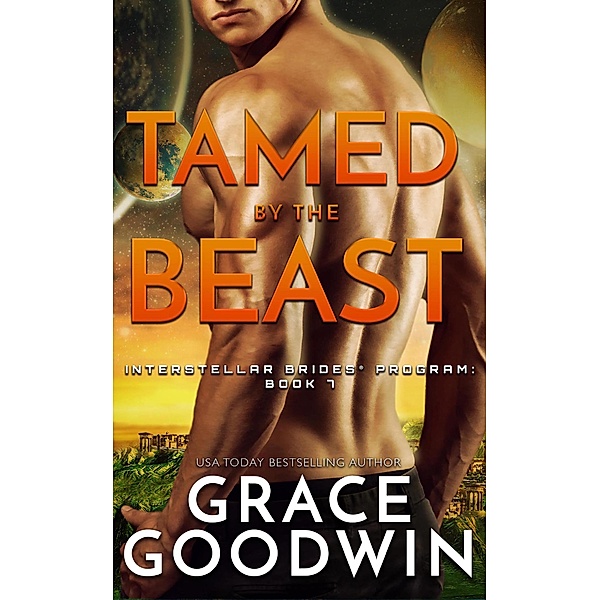Tamed by the Beast / Interstellar Brides® Program Bd.7, Grace Goodwin