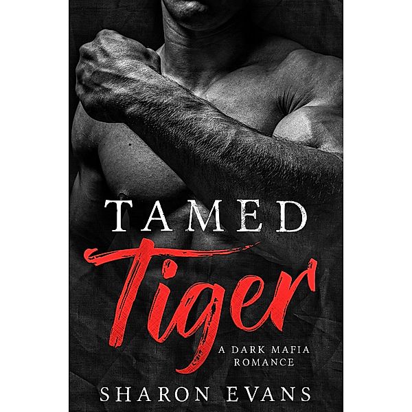 Tamed Tiger - A Dark Mafia Romance -, Sharon Evans