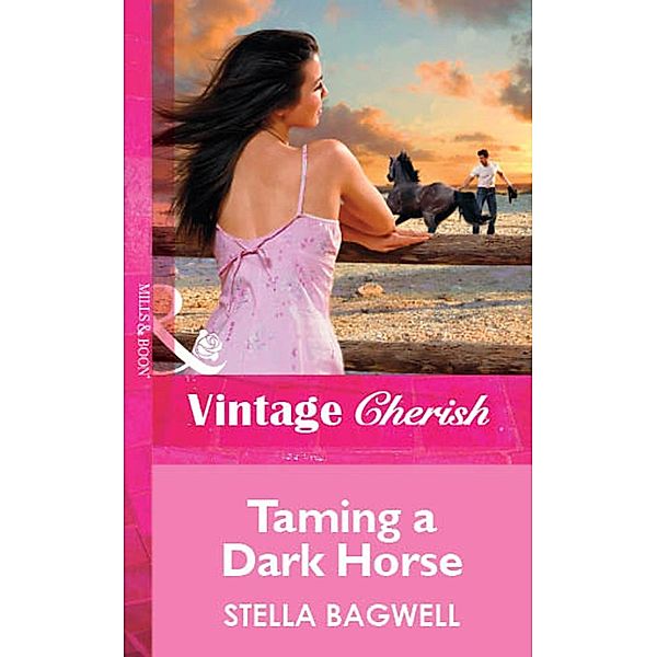 Taming a Dark Horse (Mills & Boon Vintage Cherish) / Mills & Boon Vintage Cherish, Stella Bagwell