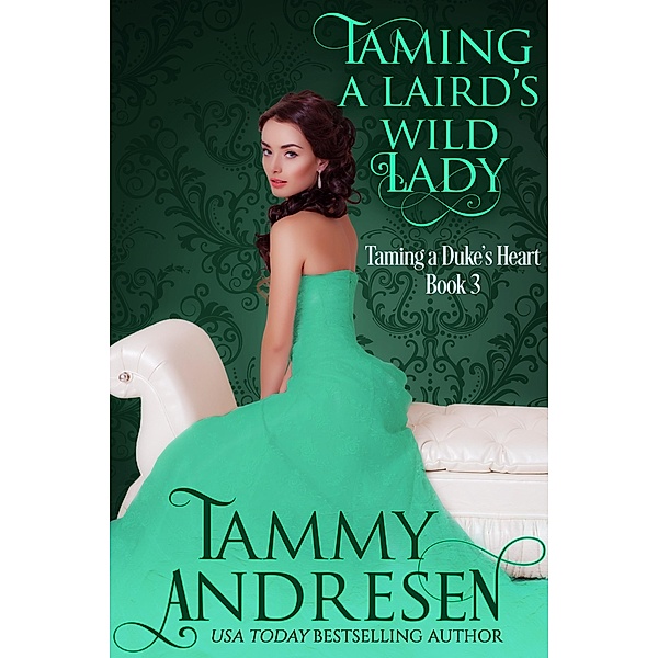 Taming a Laird's Wild Lady (Taming the Heart, #3), Tammy Andresen