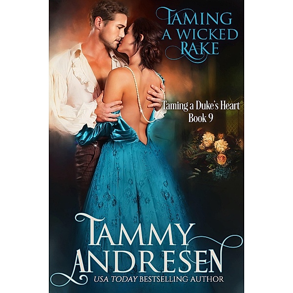 Taming a Wicked Rake (Taming the Duke's Heart, #9) / Taming the Duke's Heart, Tammy Andresen
