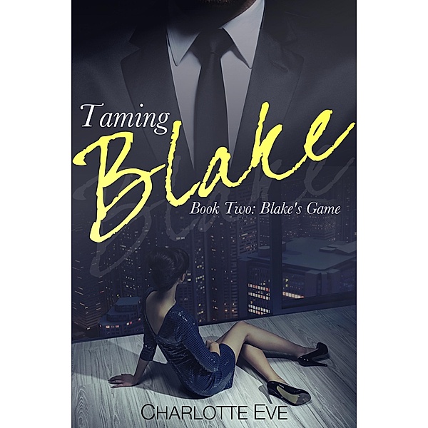 Taming Blake (Book Two: Blake's Game) / Taming Blake, Charlotte Eve