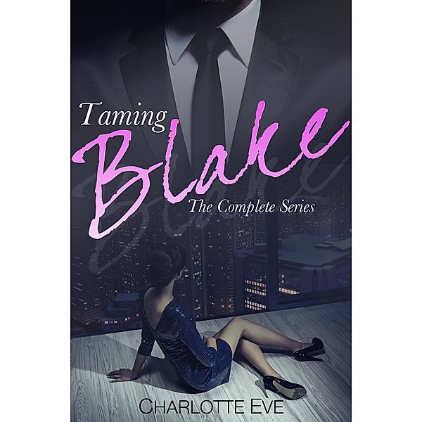 Taming Blake - The Complete Series / Taming Blake, Charlotte Eve