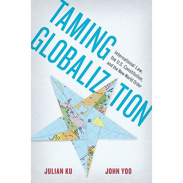 Taming Globalization, Julian Ku, John Yoo