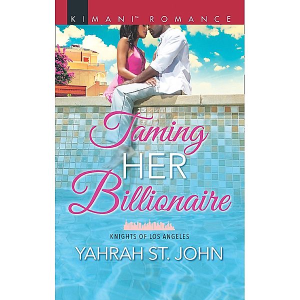 Taming Her Billionaire (Knights of Los Angeles, Book 2) / Mills & Boon Kimani, Yahrah St. John