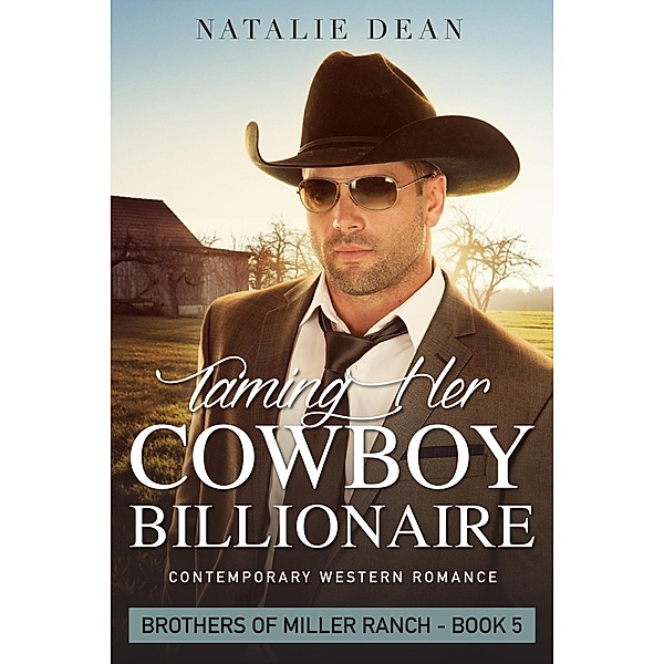 Taming Her Cowboy Billionaire (Brothers of Miller Ranch, #5) / Brothers of Miller Ranch, Natalie Dean